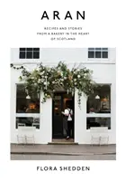 Aran: Recepty a příběhy z pekárny v srdci Skotska - Aran: Recipes and Stories from a Bakery in the Heart of Scotland