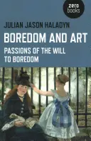 Nuda a umění: Vášeň vůle k nudě - Boredom and Art: Passions of the Will to Boredom