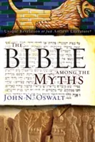 Bible mezi mýty: Mýty: jedinečné zjevení, nebo jen starověká literatura? - The Bible Among the Myths: Unique Revelation or Just Ancient Literature?