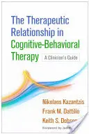 Terapeutický vztah v kognitivně-behaviorální terapii: Průvodce klinického pracovníka - The Therapeutic Relationship in Cognitive-Behavioral Therapy: A Clinician's Guide
