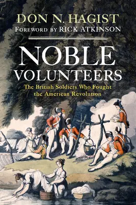 Vznešení dobrovolníci: Válečníci: britští vojáci, kteří bojovali v americké revoluci: The British Soldiers Who Fought American Revolution - Noble Volunteers: The British Soldiers Who Fought the American Revolution