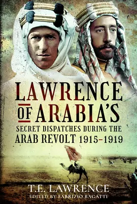 Tajné depeše Lawrence z Arábie během arabského povstání v letech 1915-1919 - Lawrence of Arabia's Secret Dispatches During the Arab Revolt, 1915-1919