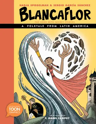 Blancaflor, hrdina s tajnými schopnostmi: A Folktale from Latin America: A Toon Graphic - Blancaflor, the Hero with Secret Powers: A Folktale from Latin America: A Toon Graphic