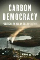 Uhlíková demokracie: Politická moc ve věku ropy - Carbon Democracy: Political Power in the Age of Oil