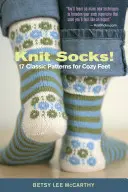 Pletené ponožky!: 17 klasických vzorů pro útulné nohy - Knit Socks!: 17 Classic Patterns for Cozy Feet