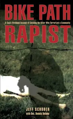 Násilník na cyklostezce: Policista z první ruky o dopadení vraha, který terorizoval celou komunitu. - Bike Path Rapist: A Cop's Firsthand Account of Catching the Killer Who Terrorized a Community