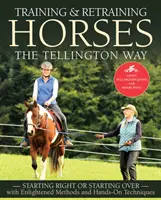 Výcvik a převýchova koní Tellingtonovou cestou: Začněte správně nebo znovu s osvícenými metodami a praktickými technikami - Training and Retraining Horses the Tellington Way: Starting Right or Starting Over with Enlightened Methods and Hands-On Techniques