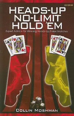 Heads-Up No-Limit Hold 'em: Odborné rady pro vítězné pokerové zápasy Heads-Up: Kniha o pokeru: Odborné rady pro vítězné pokerové zápasy Heads-Up - Heads-Up No-Limit Hold 'em: Expert Advice for Winning Heads-Up Poker Matches