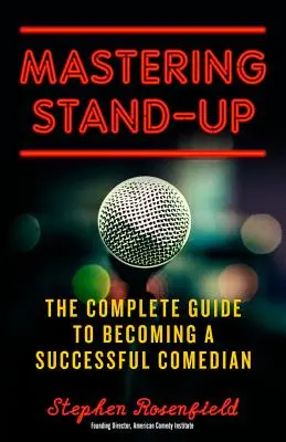 Mastering Stand-Up: Kompletní průvodce, jak se stát úspěšným komikem - Mastering Stand-Up: The Complete Guide to Becoming a Successful Comedian