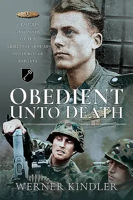 Poslušni až do smrti: Panzer-Grenadier z Leibstandarte-SS Adolf Hitler hlásí - Obedient Unto Death: A Panzer-Grenadier of the Leibstandarte-SS Adolf Hitler Reports