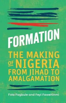 Tvorba: Tvorba Nigérie od džihádu po sloučení - Formation: The Making of Nigeria from Jihad to Amalgamation