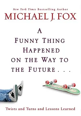 Na cestě do budoucnosti se stala zvláštní věc: Zvraty a ponaučení z minulosti - Funny Thing Happened on the Way to the Future: Twists and Turns and Lessons Learned
