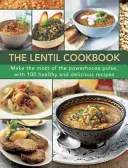 Čočková kuchařka: Kuchařka z čočky: Využijte co nejlépe tuto silnou luštěninu, 100 zdravých a chutných receptů - The Lentil Cookbook: Make the Most of the Powerhouse Pulse, with 100 Healthy and Delicious Recipes