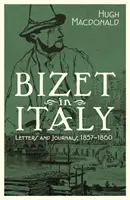 Bizet v Itálii: Dopisy a deníky, 1857-1860 - Bizet in Italy: Letters and Journals, 1857-1860