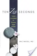 Deset zenových vteřin: Dvanáct zaklínadel pro dosažení cíle, síly a klidu - Ten Zen Seconds: Twelve Incantations for Purpose, Power and Calm