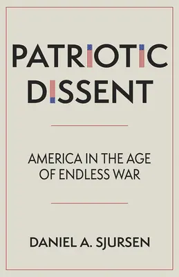 Vlastenecký disent: Amerika ve věku nekonečné války - Patriotic Dissent: America in the Age of Endless War
