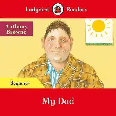 Ladybird Readers Beginner Level - Můj táta (ELT Graded Reader) - Ladybird Readers Beginner Level - My Dad (ELT Graded Reader)