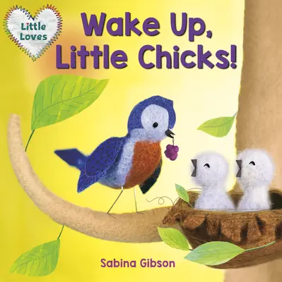 Probuďte se, kuřátka! (Malé lásky) - Wake Up, Little Chicks! (Little Loves)
