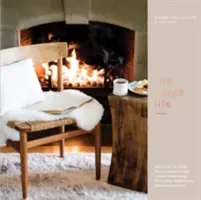 The Hygge Life: Hyggy Life: Přijměte severské umění útulnosti prostřednictvím receptů, zábavy, výzdoby, jednoduchých rituálů a rodinných tradic. - The Hygge Life: Embracing the Nordic Art of Coziness Through Recipes, Entertaining, Decorating, Simple Rituals, and Family Traditions