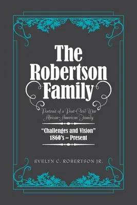 Rodina Robertsonových: Robertsonovi: Portrét afroamerické rodiny po občanské válce, výzvy a vize 1860S - současnost - The Robertson Family: Portrait of a Post-Civil War African American Family, Challenges and Vision 1860S-Present