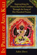 In Praise of Adya Kali: Přibližování se k prapůvodní temné bohyni skrze píseň jejích sta jmen - In Praise of Adya Kali: Approaching the Primordial Dark Goddess Through the Song of Her Hundred Names