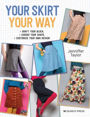 Vaše sukně, vaše cesta: Nechte si navrhnout svůj blok, zvolte si tvar, přizpůsobte si svůj vlastní design! - Your Skirt, Your Way: Draft Your Block, Choose Your Shape, Customise Your Own Design!