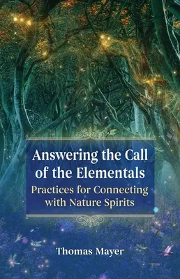 Odpovědět na volání živlů: Cvičení pro spojení s duchy přírody - Answering the Call of the Elementals: Practices for Connecting with Nature Spirits