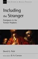 Včetně cizince - Cizinci v dřívějších prorocích (Firth David G (Autor)) - Including the Stranger - Foreigners In The Former Prophets (Firth David G (Author))