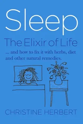Spánek, elixír života: Jak obnovit spánek pomocí bylinek a přírodní léčby - Sleep, the Elixir of Life: How to Restore Sleep with Herbs and Natural Healing