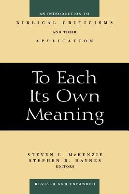 Každému jeho vlastní význam, revidované a rozšířené vydání: Úvod do biblických kritik a jejich aplikace. - To Each Its Own Meaning, Revised and Expanded: An Introduction to Biblical Criticisms and Their Application
