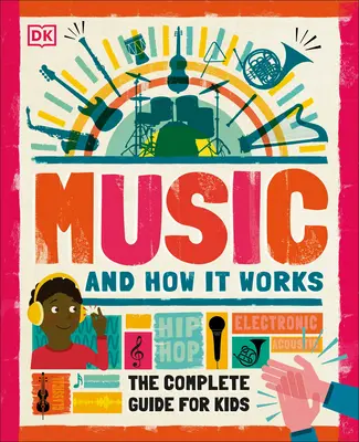 Hudba a její fungování: Kompletní průvodce pro děti - Music and How It Works: The Complete Guide for Kids