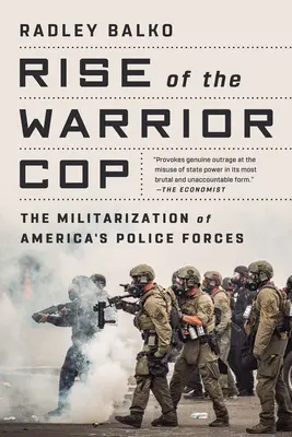 Vzestup policistů bojovníků: Militarizace amerických policejních sil - Rise of the Warrior Cop: The Militarization of America's Police Forces