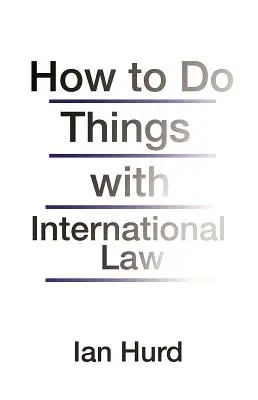 Jak na mezinárodní právo - How to Do Things with International Law