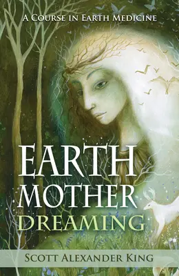 Snění matky Země - Kurz medicíny Země (King Scott Alexander (Scott Alexander King)) - Earth Mother Dreaming - A Course in Earth Medicine (King Scott Alexander (Scott Alexander King))