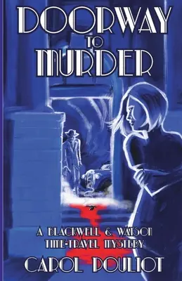 Dveře k vraždě: Záhada cestování časem Blackwella a Watsona: Vražda a vražda na cestách - Doorway to Murder: A Blackwell and Watson Time-Travel Mystery