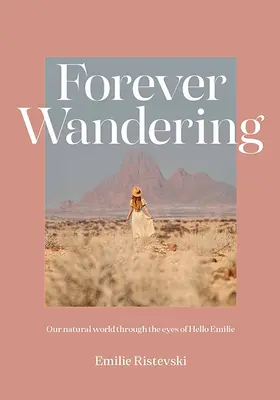 Věčné putování: Průvodce Hello Emilie, jak se znovu spojit s naším přirozeným světem - Forever Wandering: Hello Emilie's Guide to Reconnecting with Our Natural World