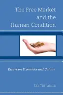 Volný trh a lidský úděl: Eseje o ekonomii a kultuře - The Free Market and the Human Condition: Essays on Economics and Culture