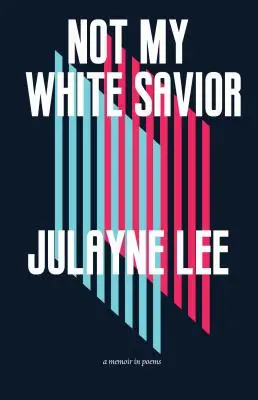 Ne můj bílý spasitel: Vzpomínky v básních - Not My White Savior: A Memoir in Poems