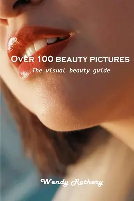 Více než 100 obrázků krásy: Vizuální průvodce krásou - Over 100 beauty pictures: The visual beauty guide