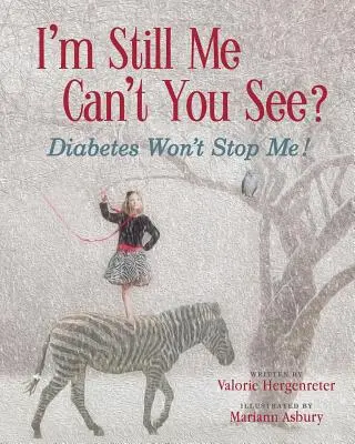 Pořád jsem to já, copak to nevidíš? Diabetes Won't Stop Me (Cukrovka mě nezastaví) - I'm Still Me, Cant You See?: Diabetes Won't Stop Me