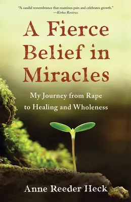 Horečná víra v zázraky: Moje cesta od znásilnění k uzdravení a celistvosti - A Fierce Belief in Miracles: My Journey from Rape to Healing and Wholeness