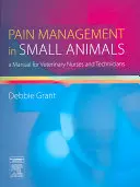 Léčba bolesti u malých zvířat: Příručka pro veterinární sestry a techniky - Pain Management in Small Animals: A Manual for Veterinary Nurses and Technicians