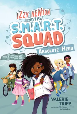 Izzy Newtonová a oddíl S.M.A.R.T: Absolutní hrdina (kniha 1) - Izzy Newton and the S.M.A.R.T. Squad: Absolute Hero (Book 1)