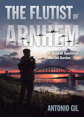 Flétnista z Arnhemu: Příběh operace Market Garden - The Flutist of Arnhem: A Story of Operation Market Garden