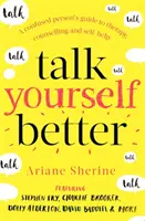Mluvte lépe: Průvodce zmateného člověka terapií, poradenstvím a svépomocí - Talk Yourself Better: A Confused Person's Guide to Therapy, Counselling and Self-Help