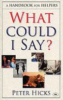Co jsem mohl říct? Příručka pro pomocníky - What Could I Say?: A Handbook for Helpers