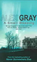 Malý pláč - Strhující glasgowská kriminální série (Gray Alex (Autor)) - Small Weeping - The compelling Glasgow crime series (Gray Alex (Author))