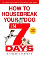 Jak vychovat psa za 7 dní (přepracované vydání) - How to Housebreak Your Dog in 7 Days (Revised)