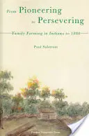 Od průkopnictví k vytrvalosti: Rodinná farma v Indianě do roku 1880 - From Pioneering to Persevering: Family Farming in Indiana to 1880