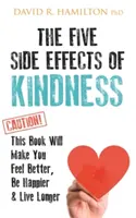Pět vedlejších účinků laskavosti - díky této knize se budete cítit lépe, budete šťastnější a budete žít déle - Five Side Effects of Kindness - This Book Will Make You Feel Better, Be Happier & Live Longer